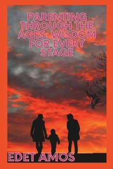 Parenting Through the Ages: Wisdom for Every Stage