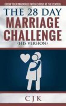 Paperback The 28 Day Marriage Challenge (His Version): Grow Your Marriage With Christ At The Center Book