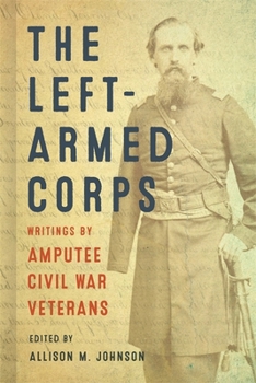 Paperback The Left-Armed Corps: Writings by Amputee Civil War Veterans Book