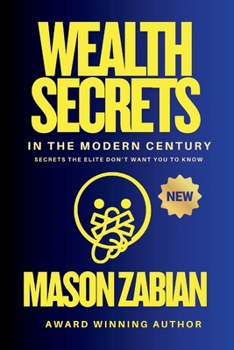 Wealth Secrets in the Modern Century: Secrets the Elite Don't want you To Know