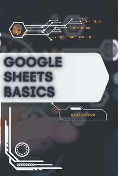 Paperback Google Sheets Basics: Your Road from Novice to Skilled Professional Book