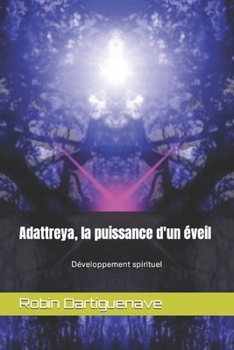 Adattreya, la puissance d'un éveil: Développement spirituel (French Edition)