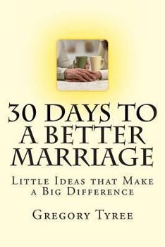 Thirty Days to a Better Marriage: Little Ideas that Make a Big Difference