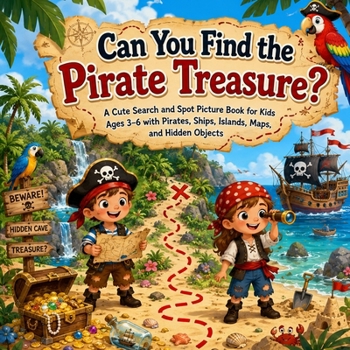 Can You Find the Pirate Treasure: A Cute Search and Spot Picture Book for Kids Ages 3–6 with Pirates, Ships, Islands, Maps, and Hidden