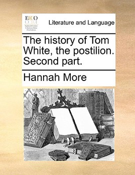 Paperback The History of Tom White, the Postilion. Second Part. Book