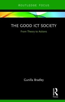 Hardcover The Good ICT Society: From Theory to Actions Book