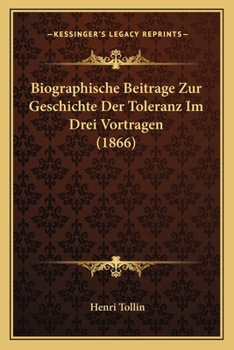 Paperback Biographische Beitrage Zur Geschichte Der Toleranz Im Drei Vortragen (1866) [German] Book