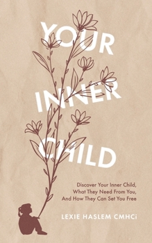 Paperback Your Inner Child: Discover your inner child, what they need from you, and how they can set you free Book