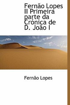 Fern?o Lopes II Primeira Parte Da Cr?nica de D Jo?o I