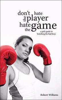 Paperback Don't Hate the Player, Hate the Game: A Girl's Guide to Benching the Bad Boys Book