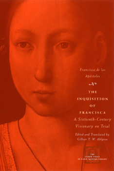 Hardcover The Inquisition of Francisca: A Sixteenth-Century Visionary on Trial Book