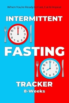 Paperback Intermittent Fasting Tracker 8 -Weeks: When You're Ready to Fast, Eat & Repeat to Meet Your Weight Loss Goals Book