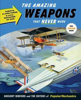 Hardcover The Amazing Weapons That Never Were: Robots, Flying Tanks & Other Machines of War Book