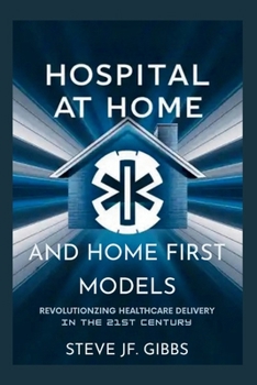 Hospital at Home and Home First Care Models: Revolutionizing Healthcare Delivery in the 21st Century