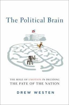 Hardcover The Political Brain: The Role of Emotion in Deciding the Fate of the Nation Book