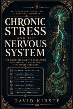 Chronic Stress And The Nervous System: A Practical Science-Based Guide to Calming Your Body and Breaking the Cycle of Chronic Overwhelm