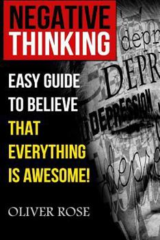 Paperback Negative Thinking: Easy Guide To Believe That Everything Is Awesome! Book