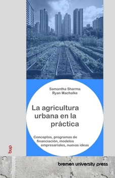 Paperback La agricultura urbana en la práctica: Conceptos, programas de financiación, modelos empresariales, nuevas ideas [Spanish] Book