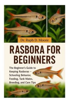 Paperback Rasbora for Beginners: The Beginner's Guide to Keeping Rasboras - Schooling Behavior, Feeding, Tank Mates, Breeding, and Care Tips Book