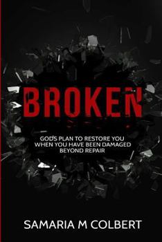 Broken: Gods Plan To Restore You When You Have Been Damaged Beyond Repair