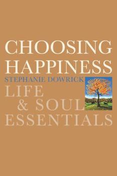 Paperback Choosing Happiness: Life & Soul Essentials Book