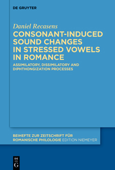 Hardcover Consonant-Induced Sound Changes in Stressed Vowels in Romance: Assimilatory, Dissimilatory and Diphthongization Processes Book