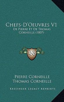 Chefs-D'Oeuvres V1: De Pierre Et De Thomas Corneille (1807)