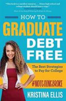 Paperback How to Graduate Debt Free: The Best Strategies to Pay for College Book