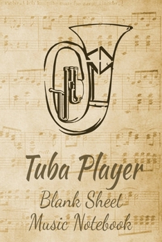 Tuba Player Blank Sheet Music Notebook: Musician Composer Gift. Pretty Music Manuscript Paper For Writing And Note Taking / Composition Books Gifts ... Blank Sheet Music Pages - 6x9 Inches)