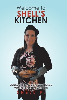 Hardcover Welcome to Shell's Kitchen: Adding a Little Magic To Your Kitchen With These Fun Family Recipes Book
