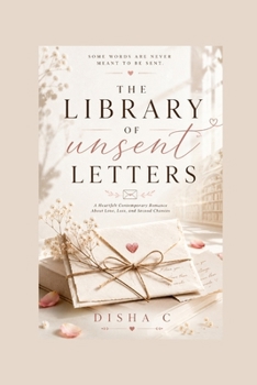 The Library of Unsent Letters: A Heartfelt Contemporary Romance About Love, Loss, and Second Chances