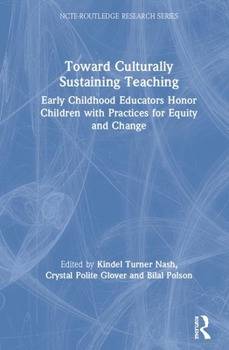 Hardcover Toward Culturally Sustaining Teaching: Early Childhood Educators Honor Children with Practices for Equity and Change Book