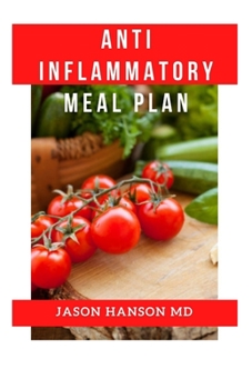 Paperback Anti Inflammatory Meal Plan: A Complete Guide to The Anti-Inflammatory Diet Meal Plan, Reduce Inflammation in Our Body and Lose Weight. Book