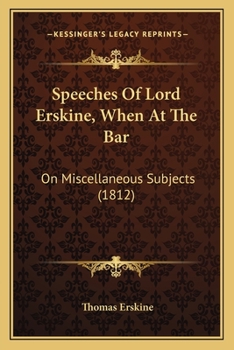 Paperback Speeches Of Lord Erskine, When At The Bar: On Miscellaneous Subjects (1812) Book