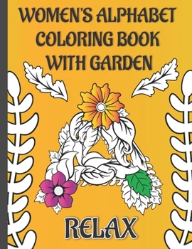 Paperback Women's alphabet coloring book with garden: ABC, A-Z Large Letters, Floral Art, Adult and teenagers Coloring Book for Stress Relief - garden flowers c Book