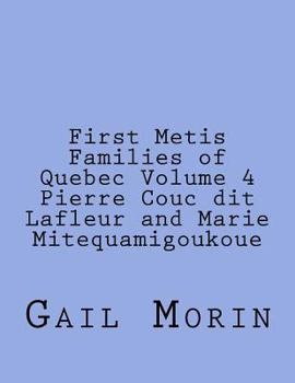 First Metis Families of Quebec Volume 4 Pierre Couc Dit LaFleur and Marie Mitequamigoukoue