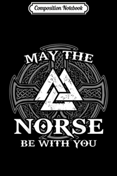 Paperback Composition Notebook: Viking May The Norse Be With You Valhalla Mythology Journal/Notebook Blank Lined Ruled 6x9 100 Pages Book