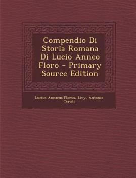 Compendio Di Storia Romana Di Lucio Anneo Floro - Primary Source Edition