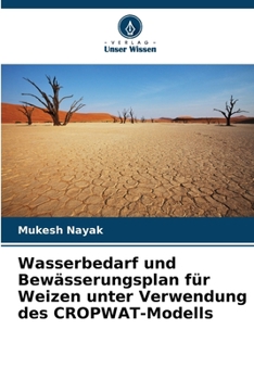 Paperback Wasserbedarf und Bewässerungsplan für Weizen unter Verwendung des CROPWAT-Modells [German] Book