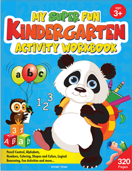 My Super Fun Kindergarten Activity Workbook for Children: Pattern Writing, Colors, Shapes, Numbers 1-10, Early Math, Alphabet, Brain Booster ... and Interactive Activities