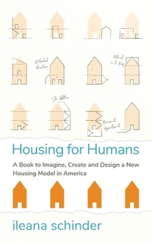Paperback Housing for Humans: A Book to Imagine, Create and Design a New Housing Model in America Book