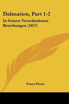 Paperback Dalmatien, Part 1-2: In Seinen Verschiedenen Beziehungen (1857) [German] Book