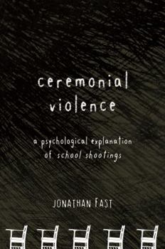 Hardcover Ceremonial Violence: Understanding Columbine and Other School Rampage Shootings Book
