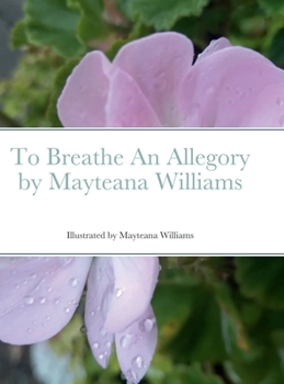 Hardcover To Breathe An Allegory by Mayteana Williams Book