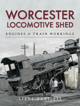 Hardcover Worcester Locomotive Shed: Engines and Train Workings Book