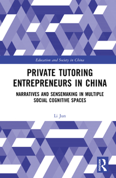 Hardcover Private Tutoring Entrepreneurs in China: Narratives and Sensemaking in Multiple Social Cognitive Spaces Book