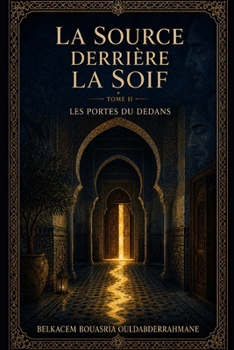 Paperback LA SOURCE DERRIÈRE LA SOIF: LES PORTES DU DEDANS (French Edition) [French] Book