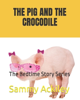 Paperback The Pig and the Crocodile: The Bedtime Story Series Book