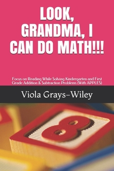 Paperback Look, Grandma, I Can Do Math!!!: Focus on Reading While Solving Kindergarten and First Grade Addition & Subtraction Problems (With APPLES) Book
