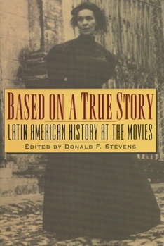 Paperback Based on a True Story : Latin American History at the Movies Book